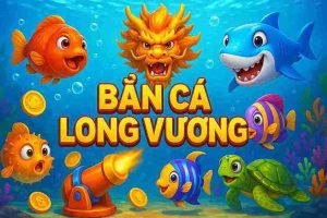 Bắn Cá Long Vương 777X phổ biến với lối chơi hấp dẫn